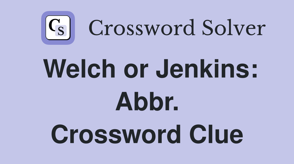 Welch or Jenkins: Abbr. Crossword Clue