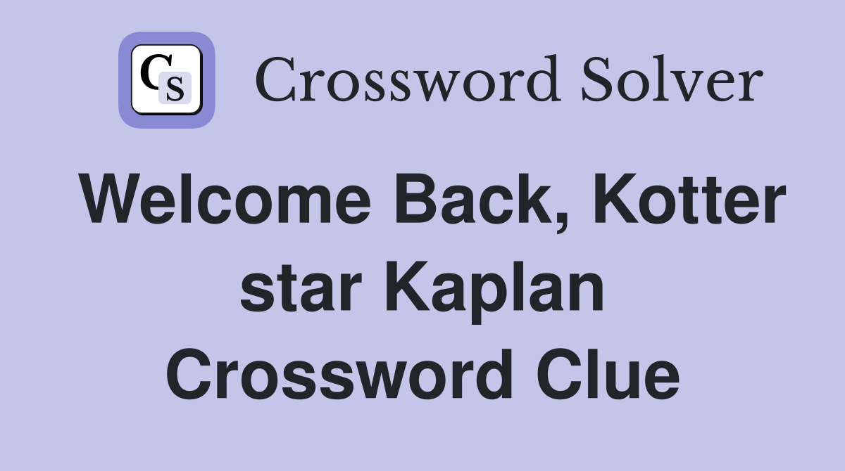 Welcome Back, Kotter star Kaplan Crossword Clue