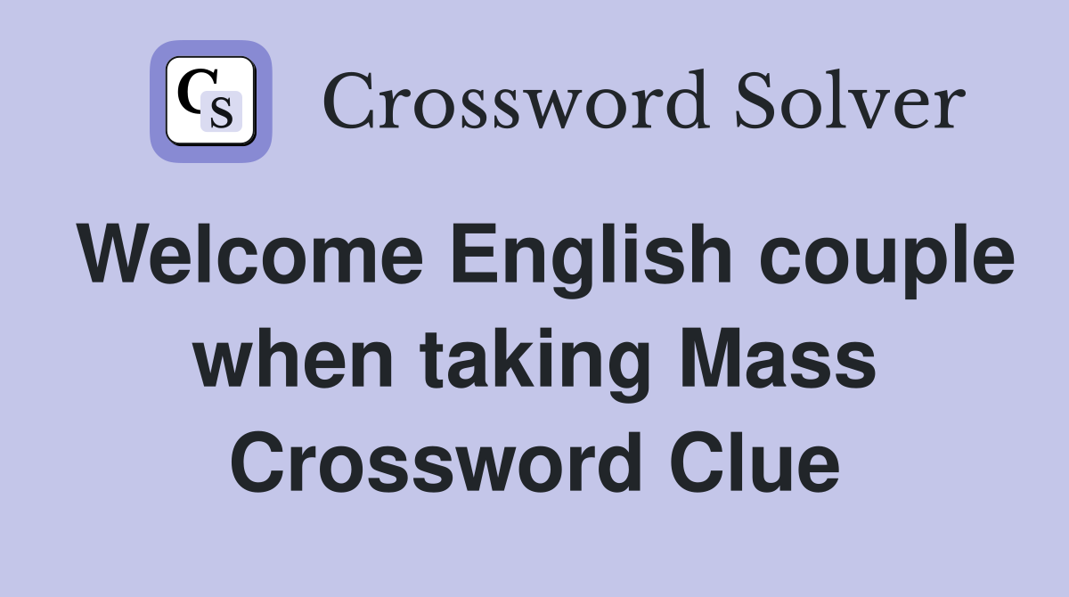 Welcome English couple when taking Mass Crossword Clue