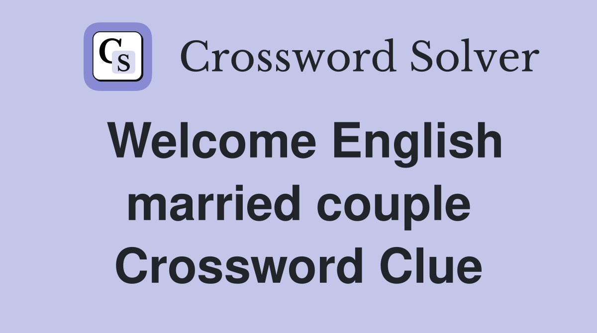 Welcome English married couple Crossword Clue