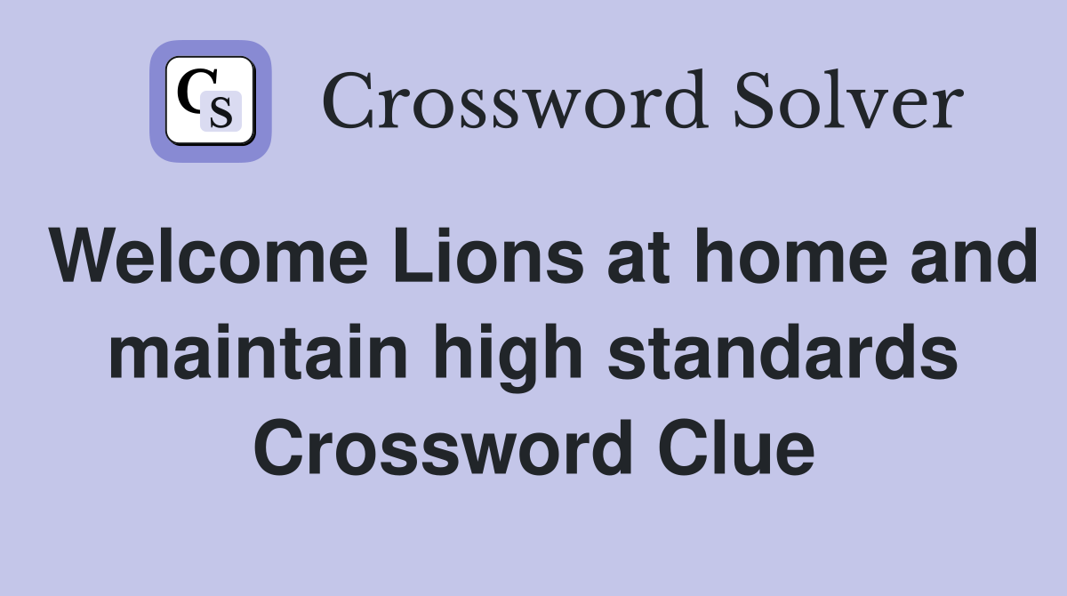 Welcome Lions at home and maintain high standards Crossword Clue