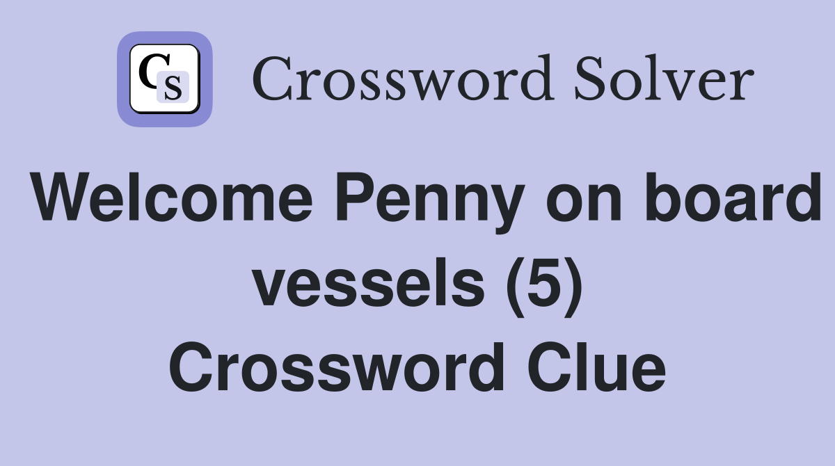 Welcome Penny on board vessels (5) Crossword Clue