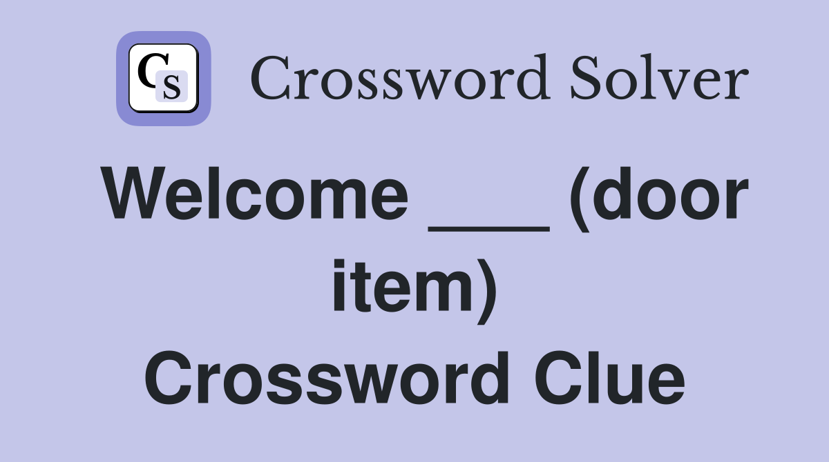 Welcome ___ (door item) Crossword Clue