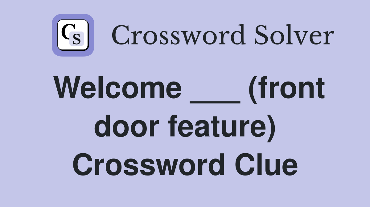 Welcome ___ (front door feature) Crossword Clue