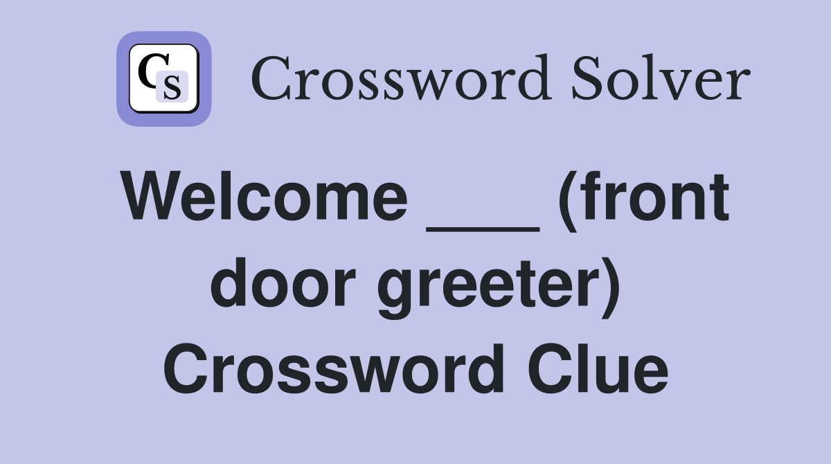 Welcome ___ (front door greeter) Crossword Clue