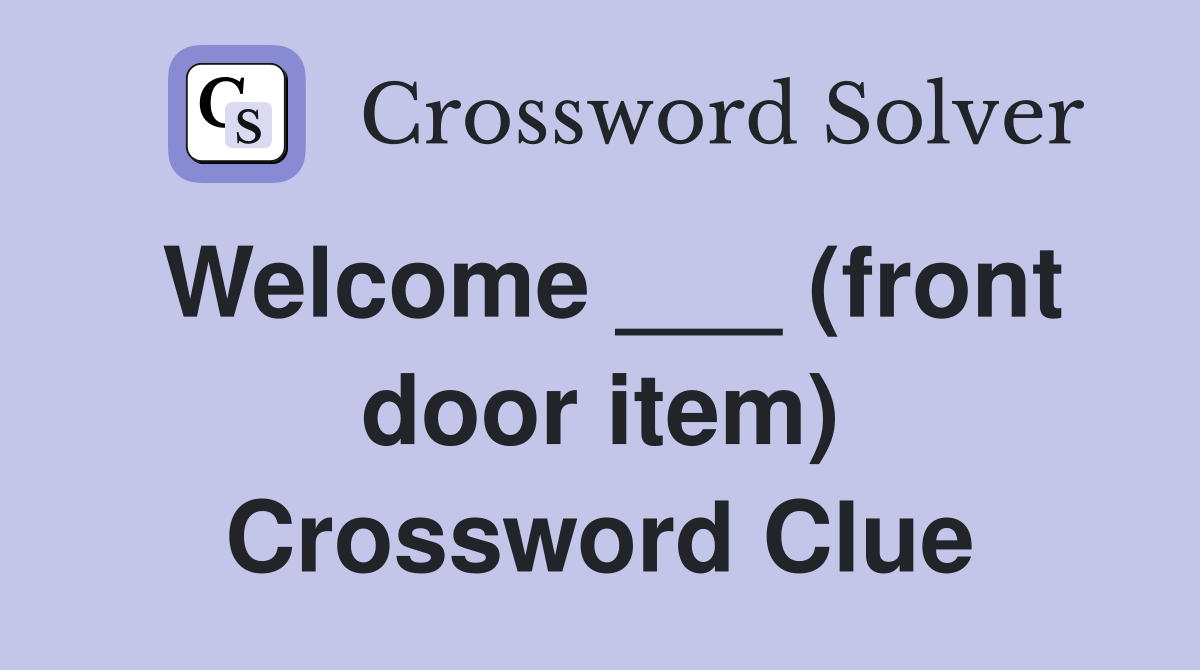 Welcome ___ (front door item) Crossword Clue