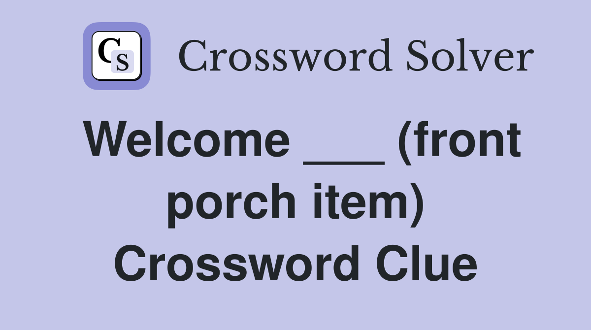 Welcome ___ (front porch item) Crossword Clue