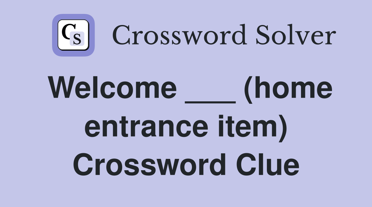 Welcome ___ (home entrance item) Crossword Clue