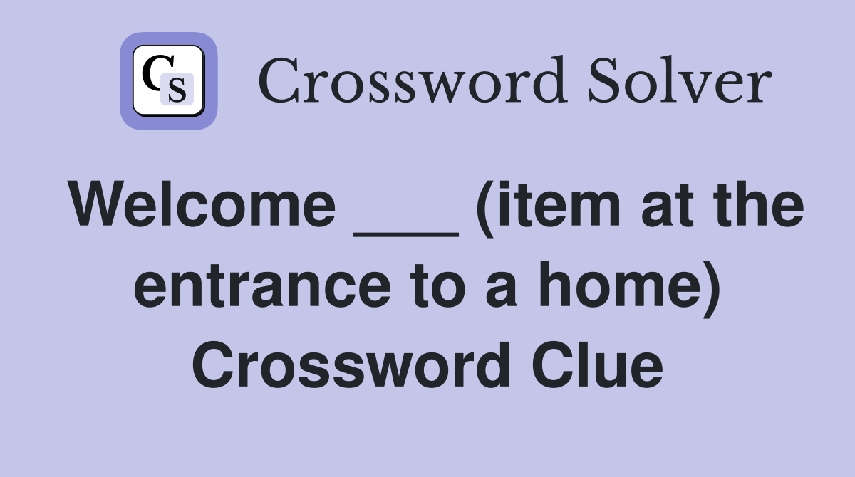 Welcome ___ (item at the entrance to a home) Crossword Clue