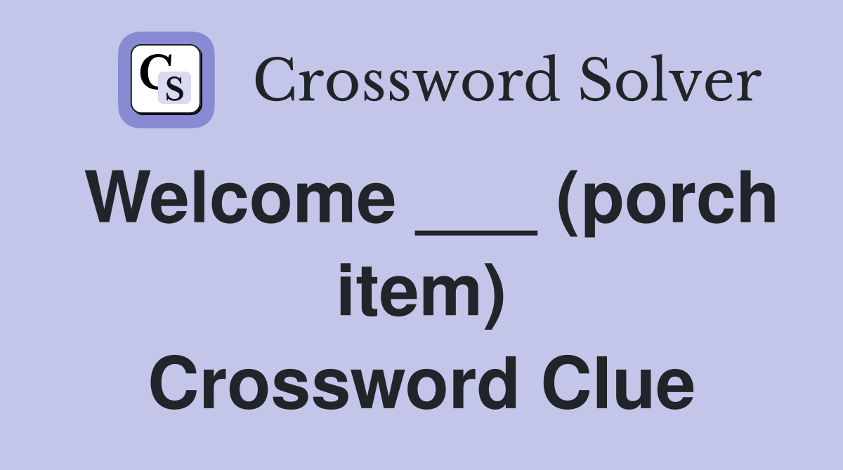 Welcome ___ (porch item) Crossword Clue