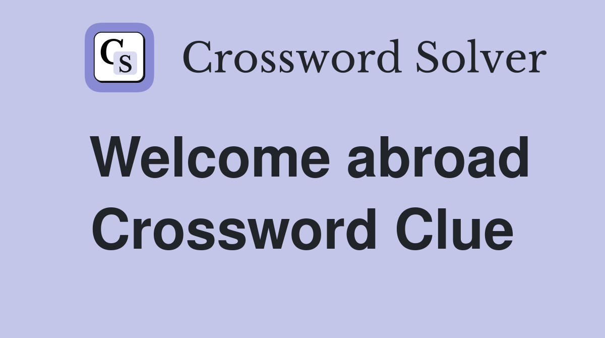 Welcome abroad Crossword Clue