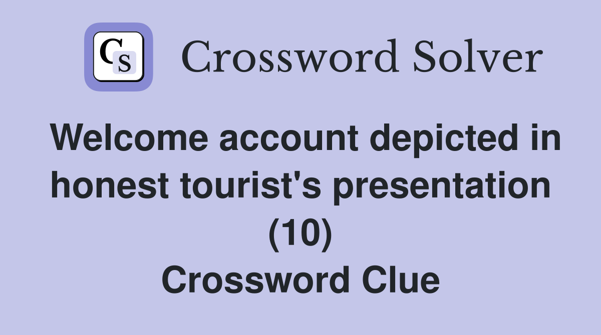 Welcome account depicted in honest tourist's presentation (10) Crossword Clue