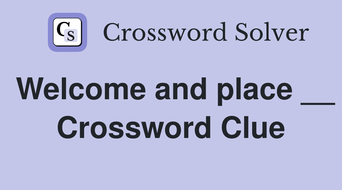 Welcome and place __ Crossword Clue