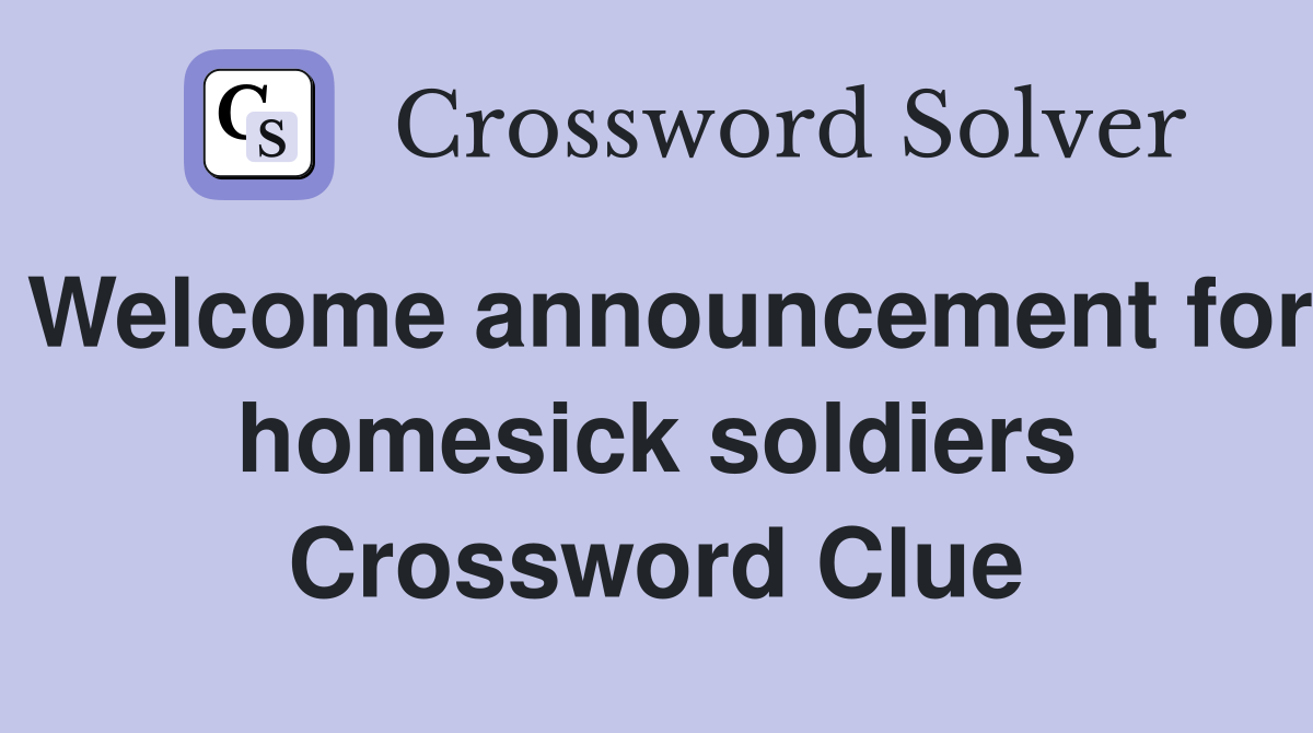 Welcome announcement for homesick soldiers Crossword Clue