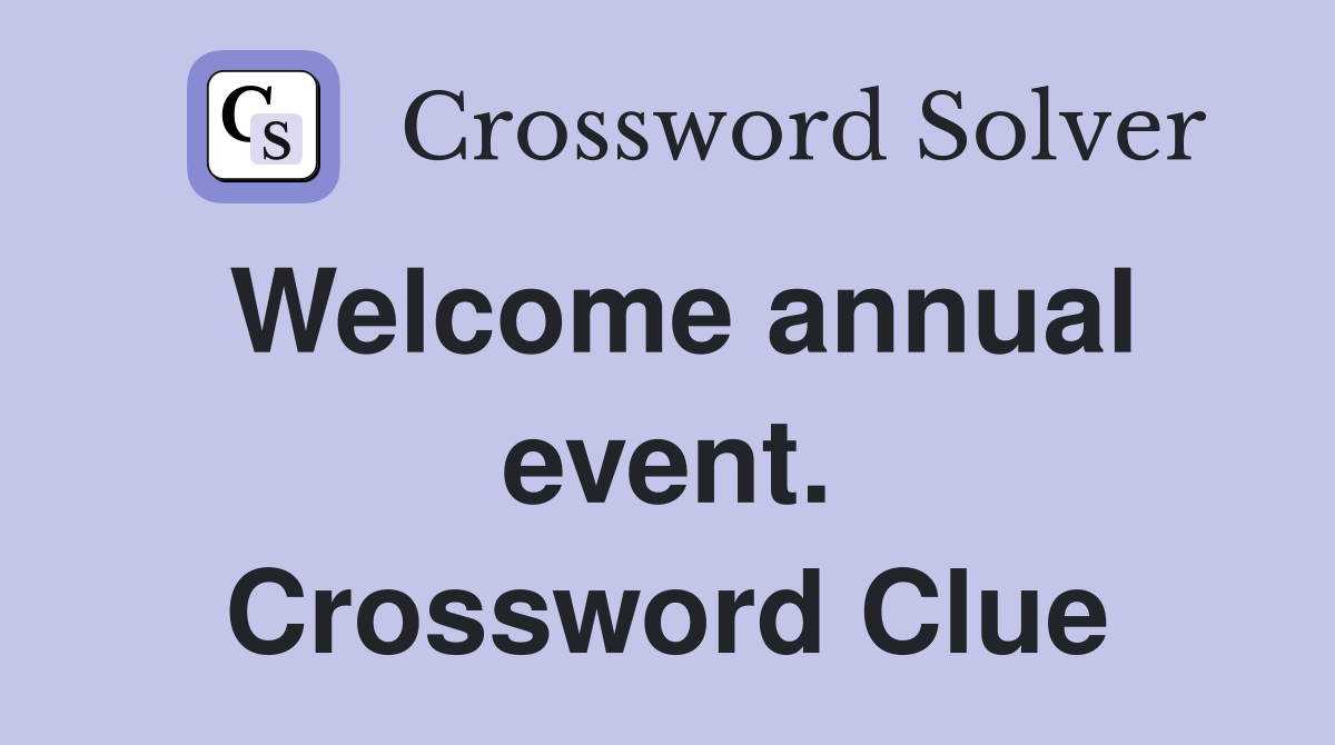 Welcome annual event. Crossword Clue
