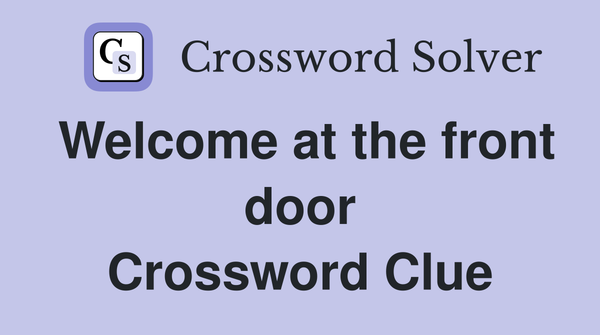 Welcome at the front door Crossword Clue