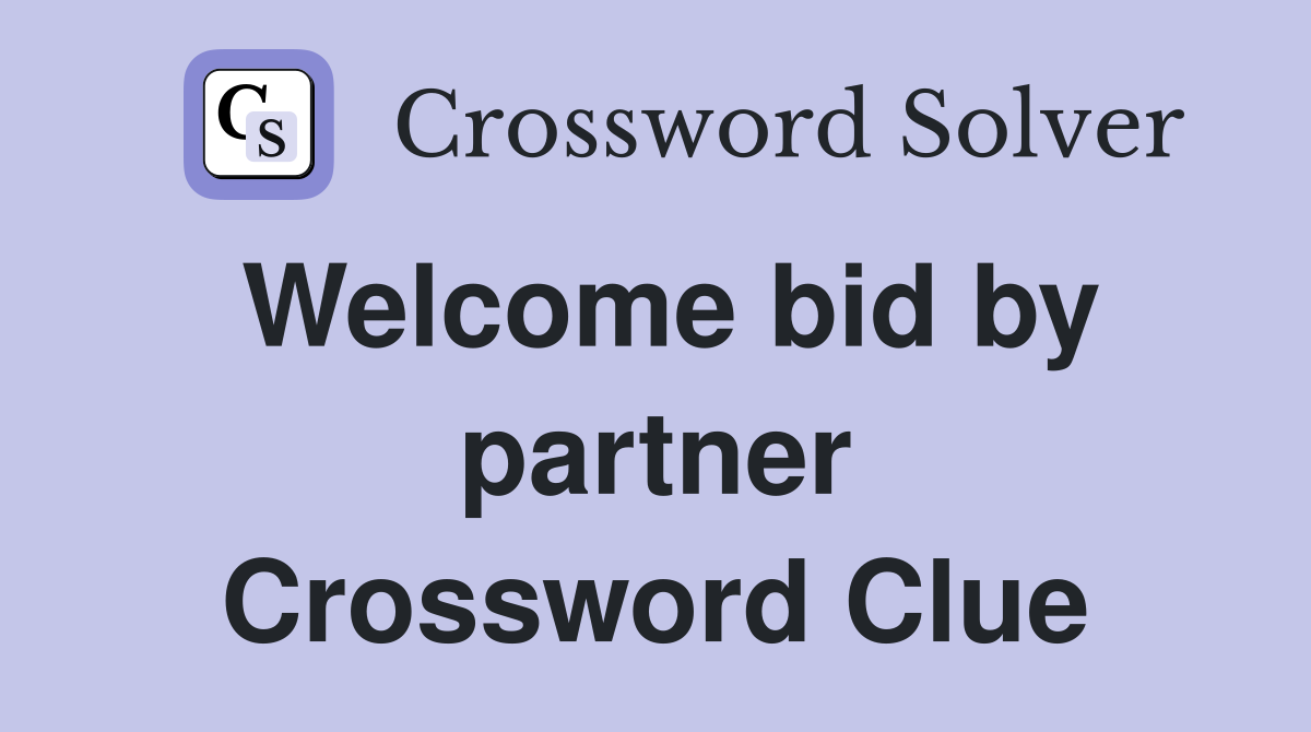 Welcome bid by partner Crossword Clue