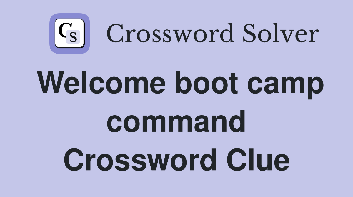 Welcome boot camp command Crossword Clue