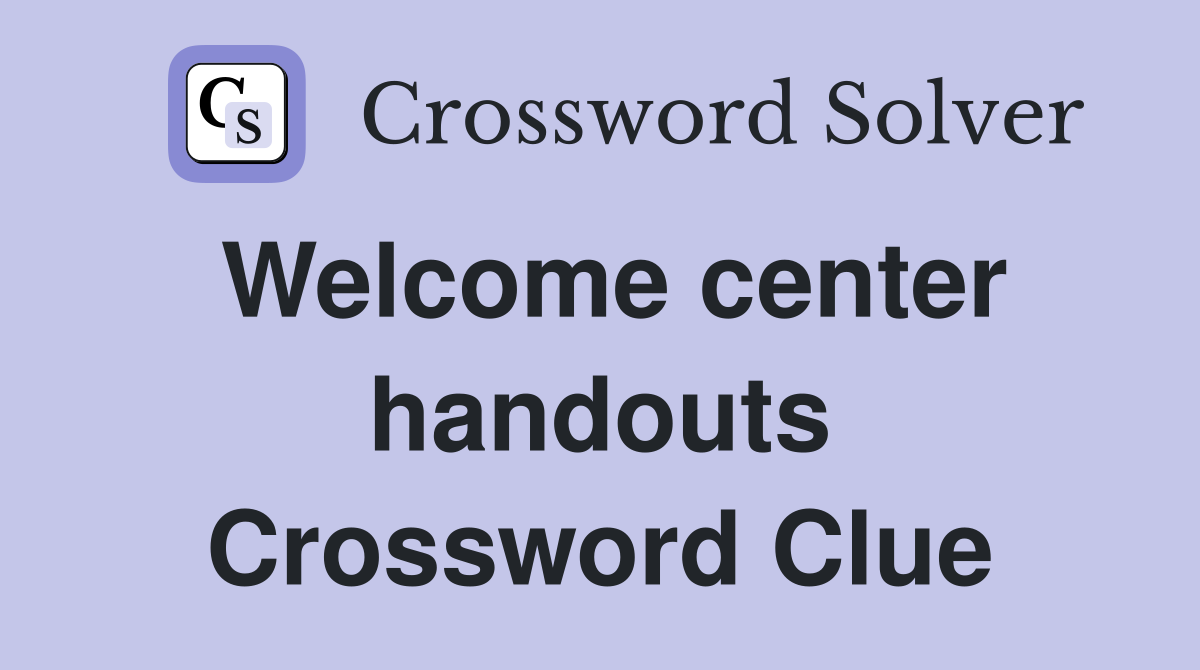 Welcome center handouts Crossword Clue