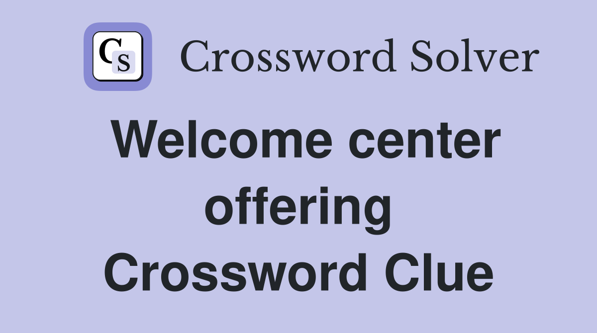 Welcome center offering Crossword Clue