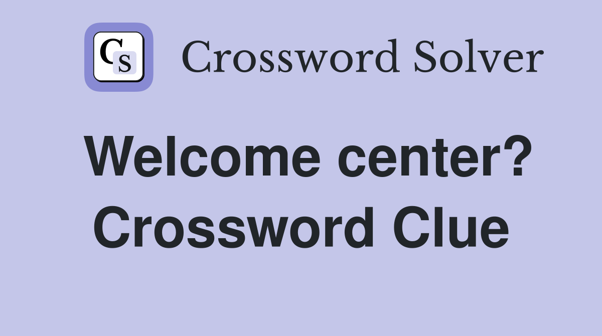 Welcome center? Crossword Clue