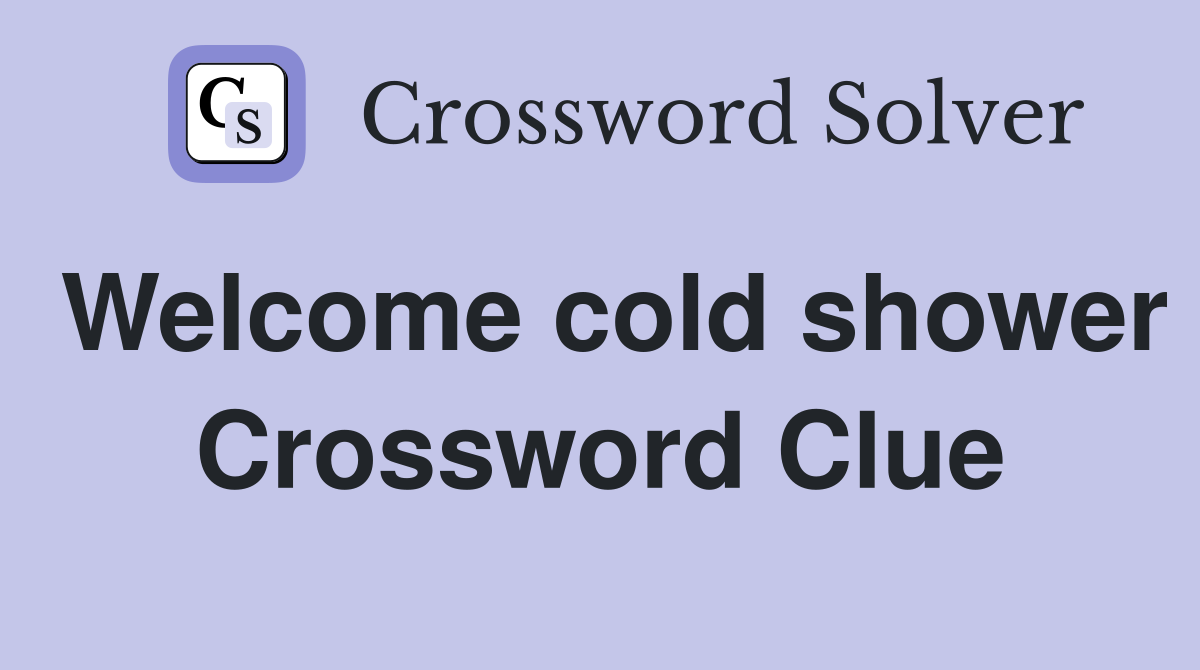 Welcome cold shower Crossword Clue
