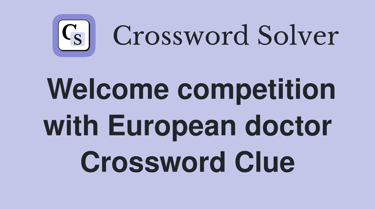 Welcome competition with European doctor Crossword Clue