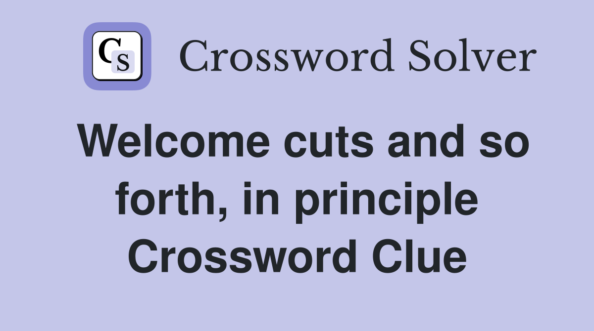 Welcome cuts and so forth, in principle Crossword Clue