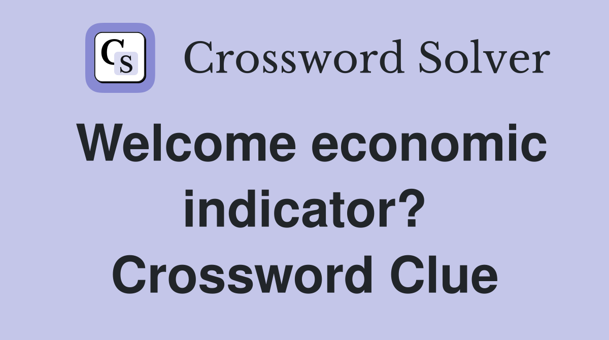 Welcome economic indicator? Crossword Clue