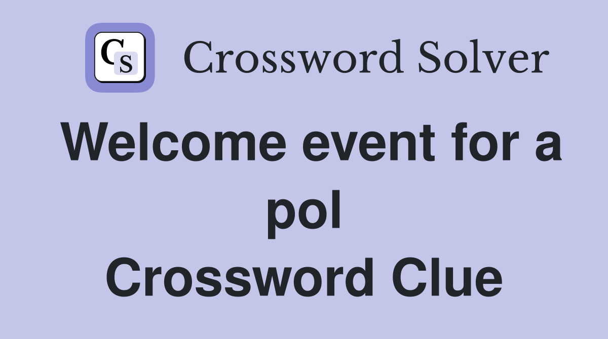Welcome event for a pol Crossword Clue