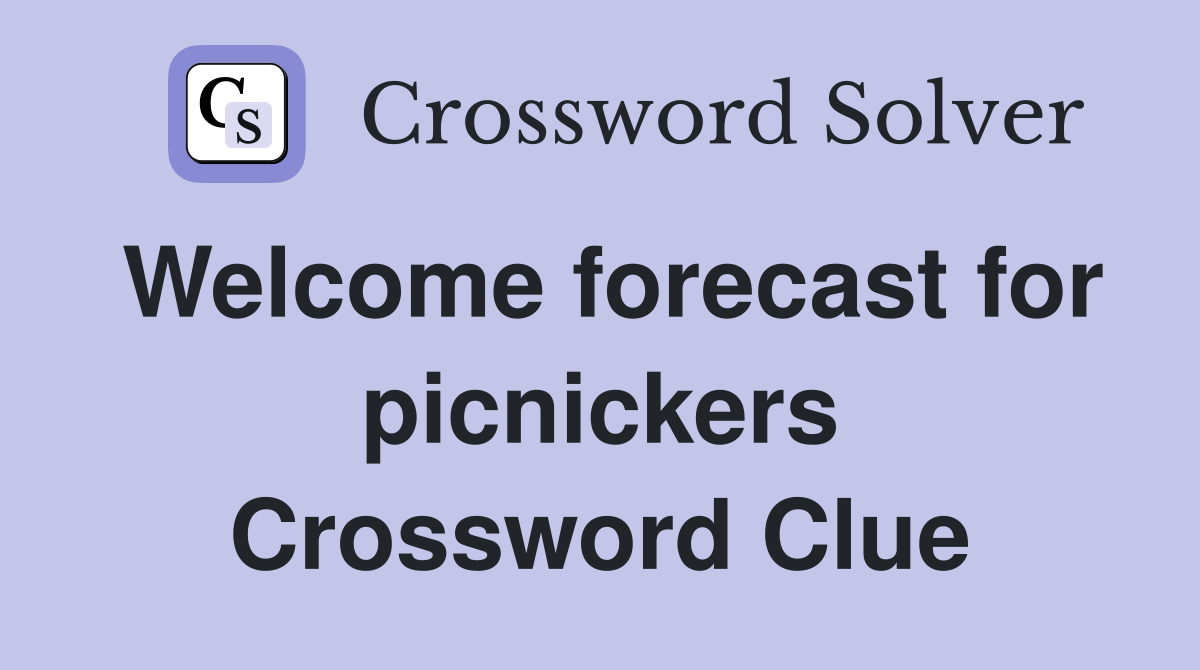 Welcome forecast for picnickers Crossword Clue