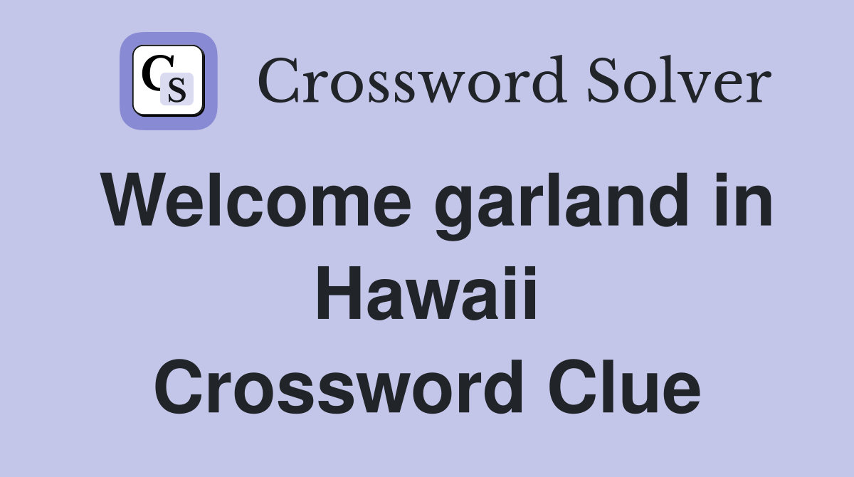 Welcome garland in Hawaii Crossword Clue