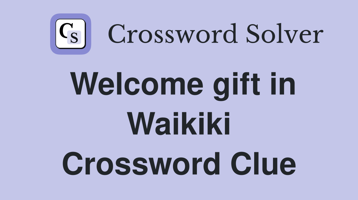 Welcome gift in Waikiki Crossword Clue