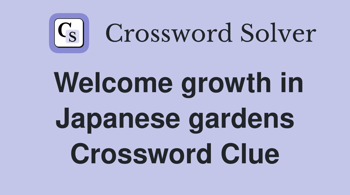 Welcome growth in Japanese gardens Crossword Clue