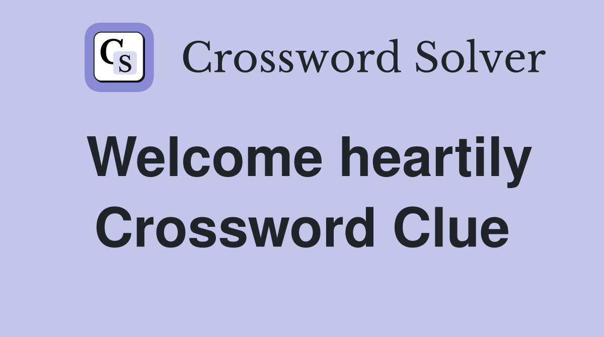 Welcome heartily Crossword Clue
