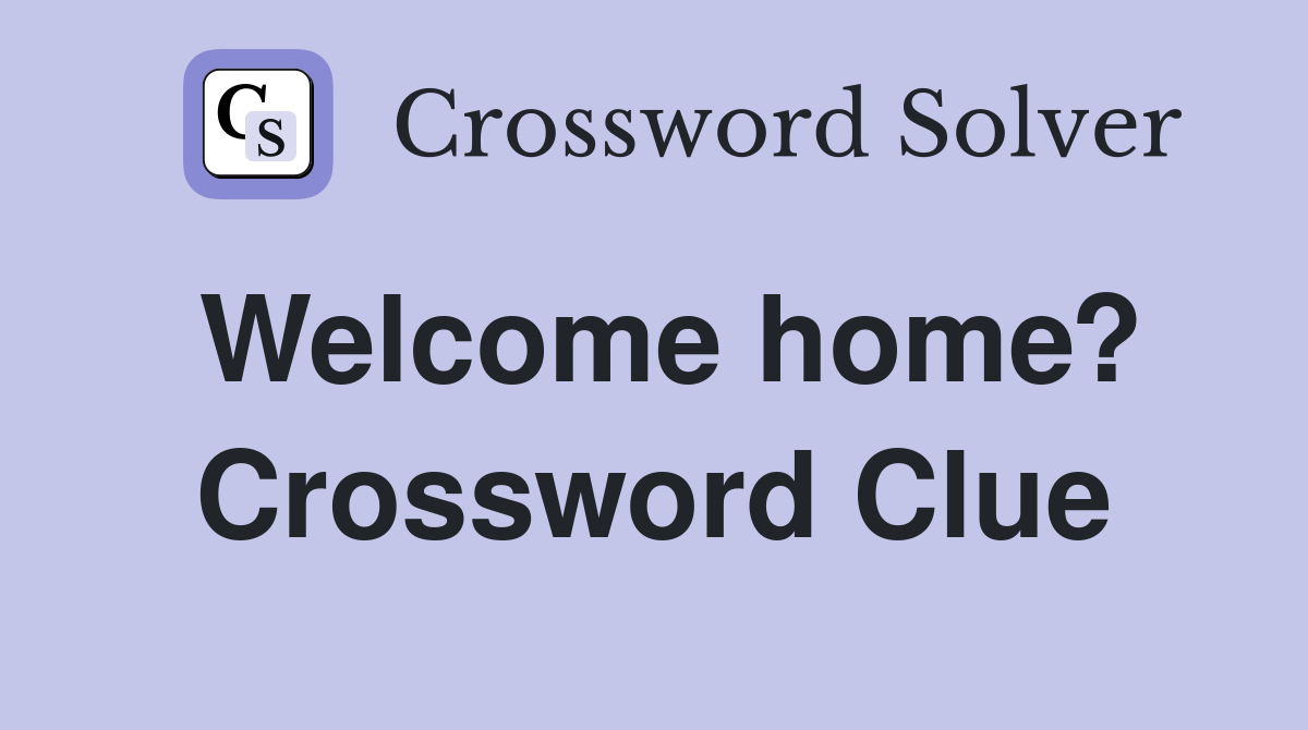 Welcome home? Crossword Clue