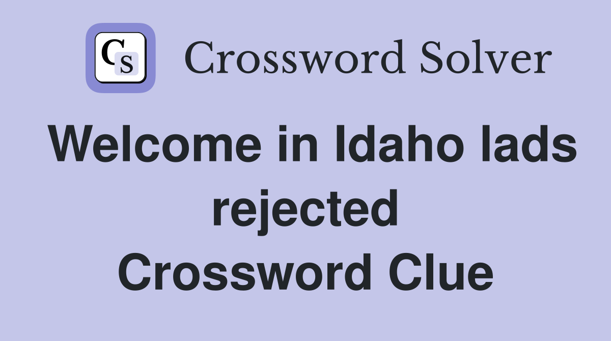Welcome in Idaho lads rejected Crossword Clue