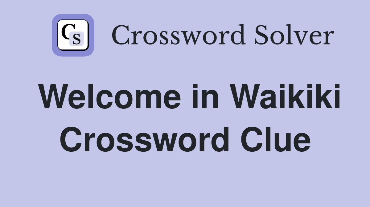Welcome in Waikiki Crossword Clue