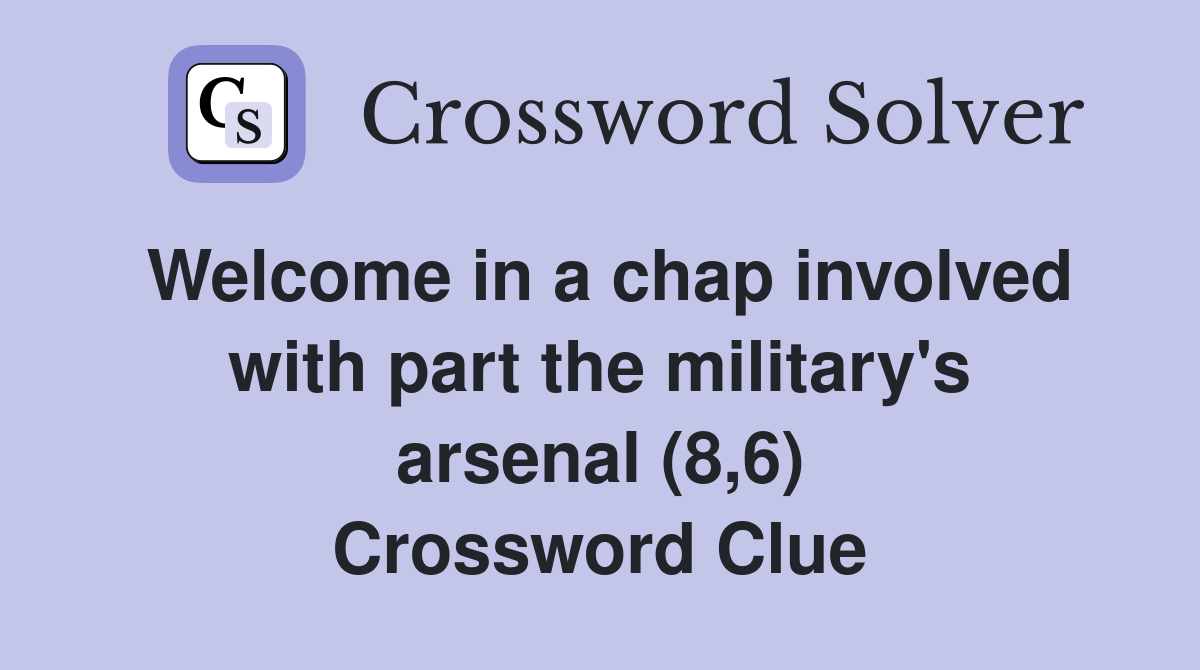 Welcome in a chap involved with part the military's arsenal (8,6) Crossword Clue
