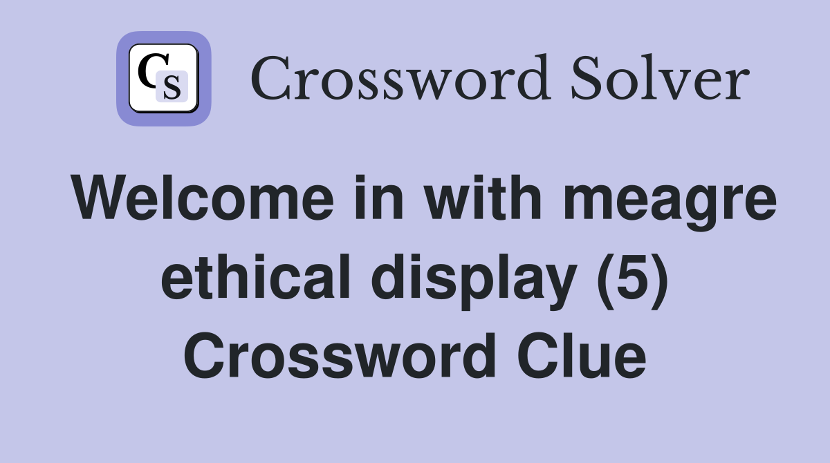 Welcome in with meagre ethical display (5) Crossword Clue