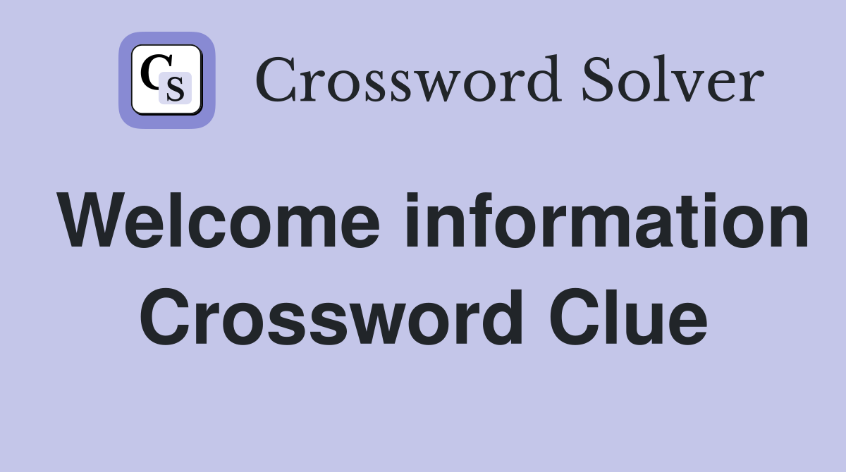 Welcome information Crossword Clue