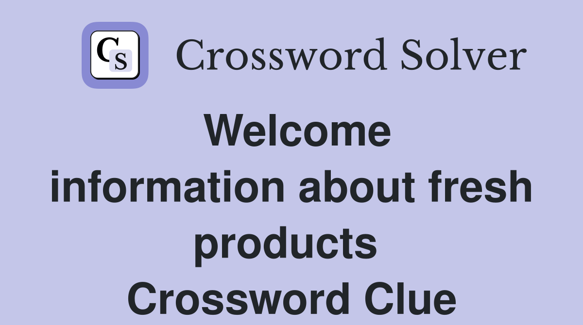 Welcome information about fresh products  Crossword Clue