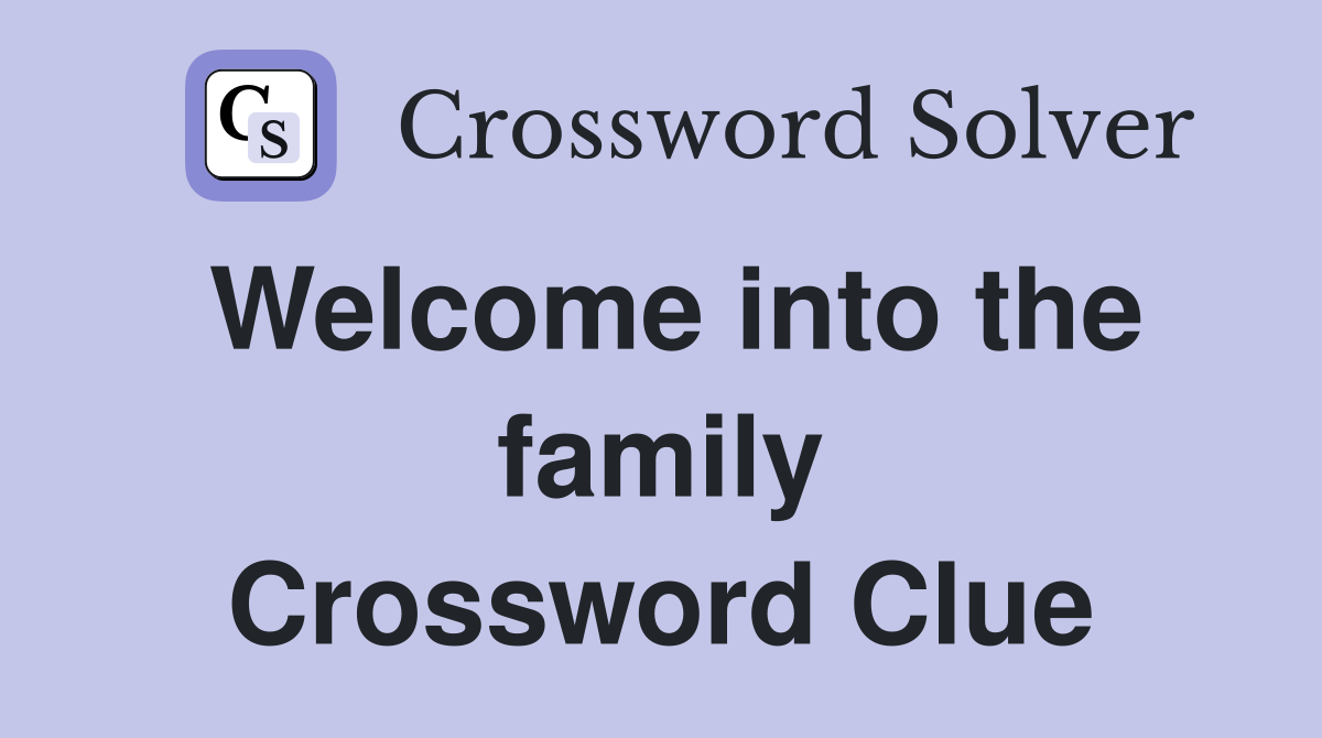 Welcome into the family Crossword Clue
