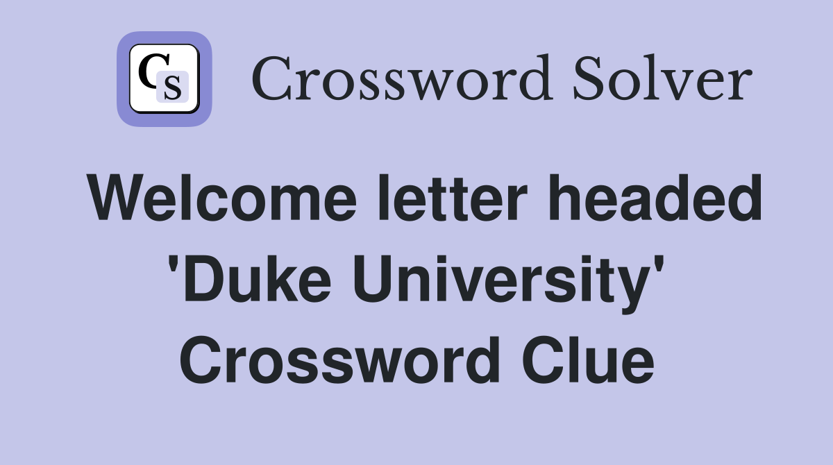 Welcome letter headed 'Duke University' Crossword Clue