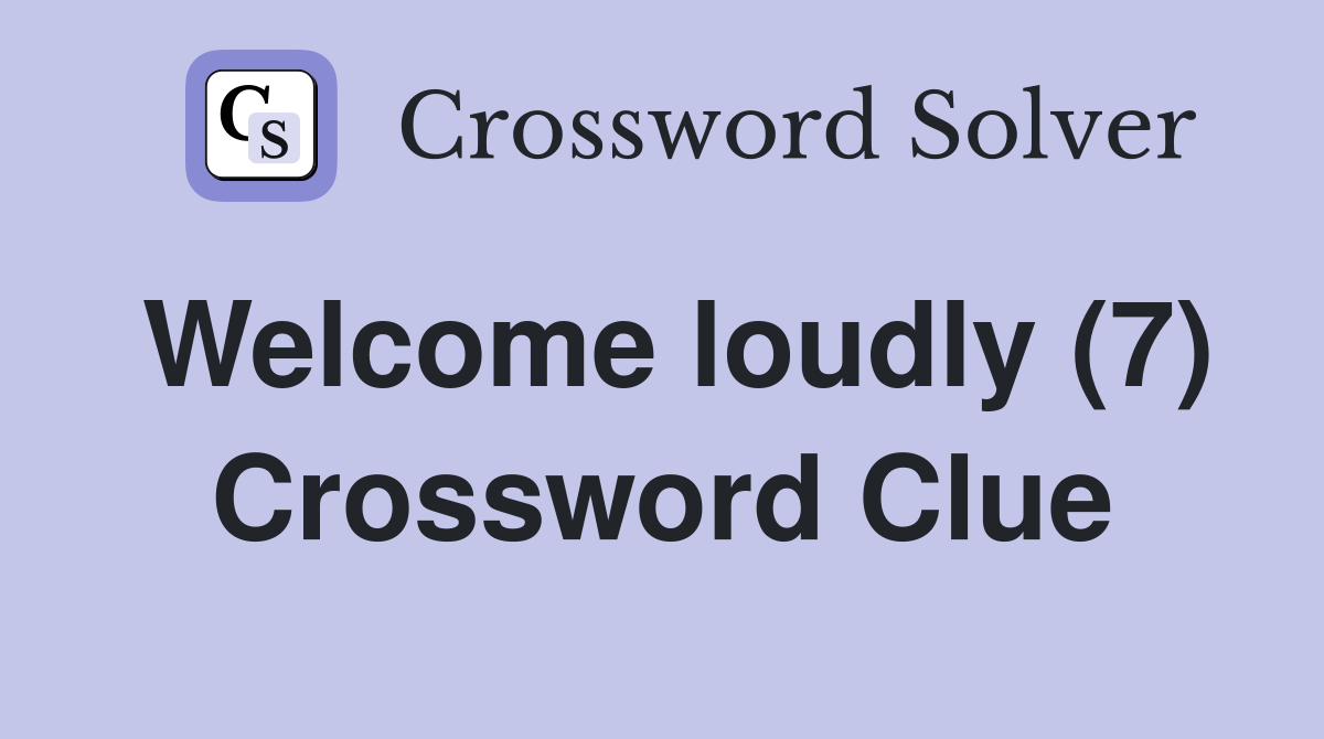 Welcome loudly (7) Crossword Clue