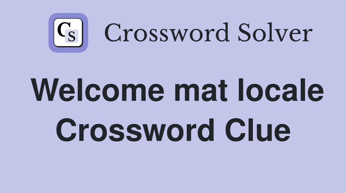 Welcome mat locale Crossword Clue