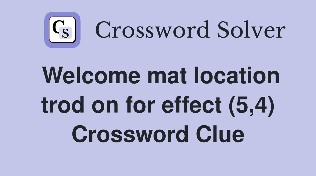 Welcome mat location trod on for effect (5,4) Crossword Clue