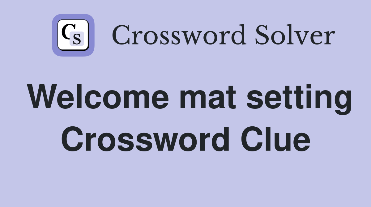 Welcome mat setting Crossword Clue