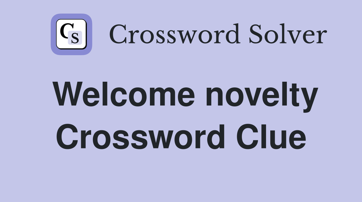Welcome novelty Crossword Clue
