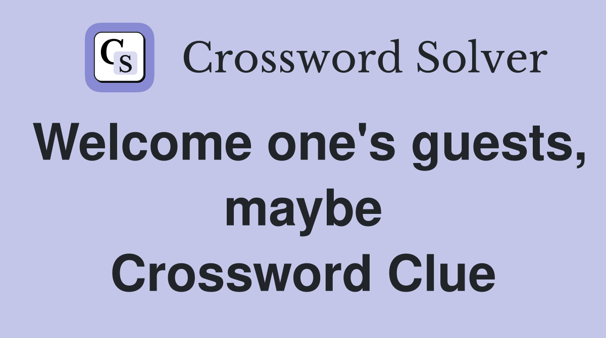 Welcome one's guests, maybe Crossword Clue